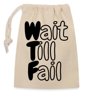 WTF - Wait Till Fail - Closable cotton gift bag (14x20cm) - nature - Front