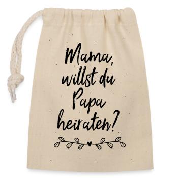 Mama, willst du Papa heiraten? - Verschließbarer Geschenkbeutel aus Baumwolle (14x20cm) - Natur - Vorne