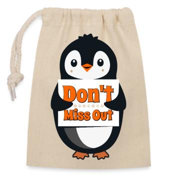 Penguin with Don't Miss Out Sign - Closable cotton gift bag (14x20cm) - nature - Front