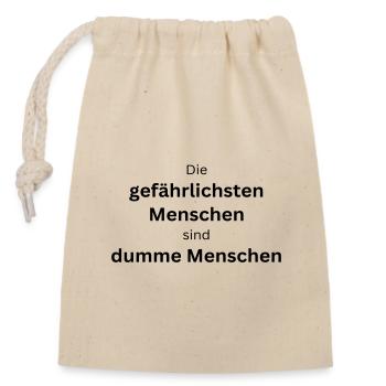 Die gefährlichsten Menschen sind dumme Menschen - Verschließbarer Geschenkbeutel aus Baumwolle (14x20cm) - Natur - Vorne