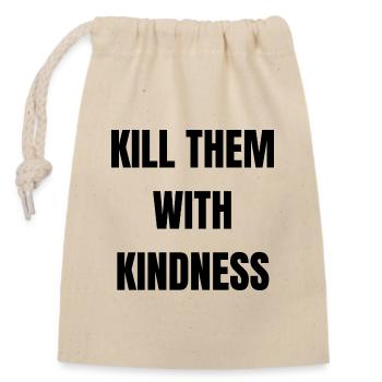 Kill Them With Kindness - Closable cotton gift bag (14x20cm) - nature - Front