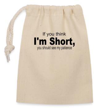 If you think im short you should see my patience - Closable cotton gift bag (14x20cm) - nature - Front