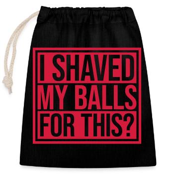 I shaved my balls - Closable cotton gift bag (25x30cm) - black - Front