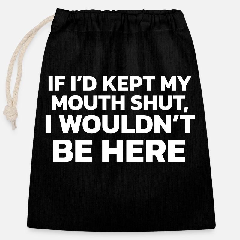 If I had kept my mouth shut, I wouldn't be here! - Closable cotton gift bag (25x30cm) - black