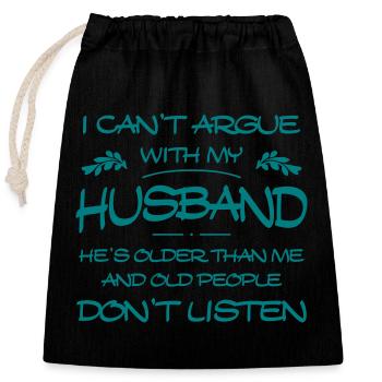 I Can't Argue With My Husband Couple Humor Wife - Closable cotton gift bag (25x30cm) - black - Front