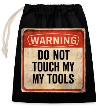 Warning Do Not Touch My Tools Funny Warning Sign - Closable cotton gift bag (25x30cm) - black - Front