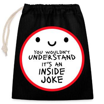 You Wouldn't Understand It's An Inside Joke Spruch - Verschließbarer Geschenkbeutel aus Baumwolle (25x30cm) - Schwarz - Vorne