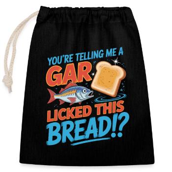You're telling me a gar licked this Bread?! - Funn - Closable cotton gift bag (25x30cm) - black - Front