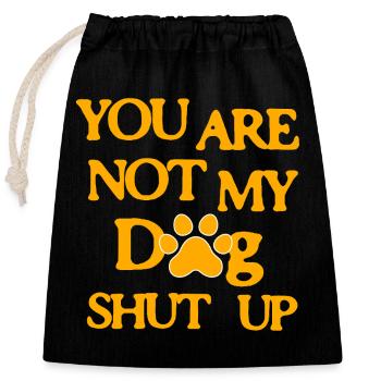 You are not my Dog Shut up - Verschließbarer Geschenkbeutel aus Baumwolle (25x30cm) - Schwarz - Vorne
