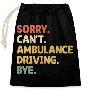 Sorry Can't Ambulance Driving Bye Paramedic Driver - Closable cotton gift bag (25x30cm) - black - Front