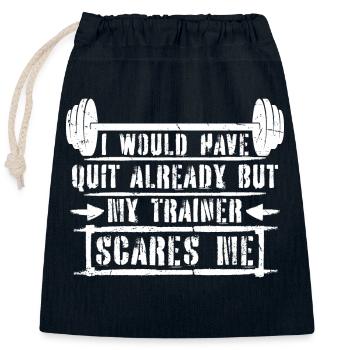 I Would Have Quit Already But My Trainer Scares Me - Closable cotton gift bag (25x30cm) - navy - Front
