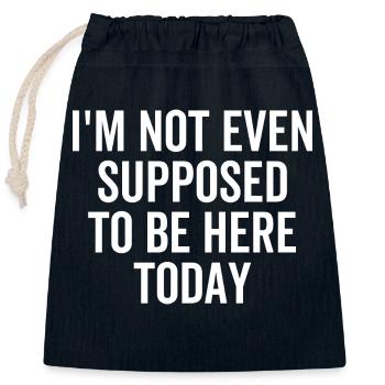 I'm Not Even Supposed To Be Here Today - Closable cotton gift bag (25x30cm) - navy - Front