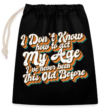 I Don't Know How To Act My Age Funny Old People - Verschließbarer Geschenkbeutel aus Baumwolle (25x30cm) - Schwarz - Vorne