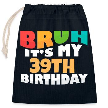 Bruh It's My 39th Birthday Thirty Ninth Bday - Closable cotton gift bag (25x30cm) - navy - Front