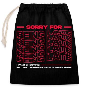 Sorry For Being Late. Funny Delay - Closable cotton gift bag (25x30cm) - black - Front
