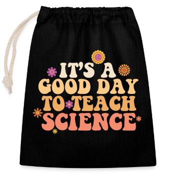 It's A Good Day Teach Science Teacher Science - Closable cotton gift bag (25x30cm) - black - Front