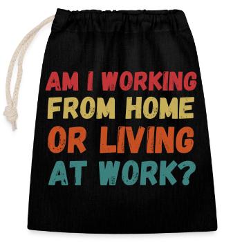 Am i working from home or living at work funny - Closable cotton gift bag (25x30cm) - black - Front