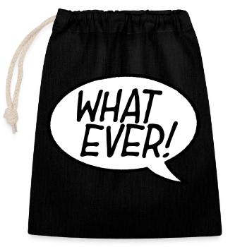 What Ever! Speech Bubble - Closable cotton gift bag (25x30cm) - black - Front