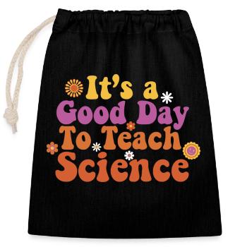 It's A Good Day Teach Science Teacher Science - Closable cotton gift bag (25x30cm) - black - Front