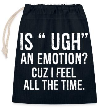 is ugh an emotion cuz I feel funny shirt - Closable cotton gift bag (25x30cm) - navy - Front