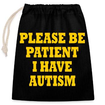 please be patient i have autism - Verschließbarer Geschenkbeutel aus Baumwolle (25x30cm) - Schwarz - Vorne