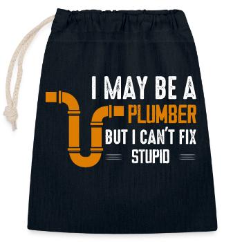 I May Be A Plumber But I Can't Fix Stupid Pipe Plu - Closable cotton gift bag (25x30cm) - navy - Front