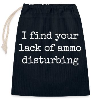 Ammunition Humor – "I Find Your Lack Of Ammo Disturb - Closable cotton gift bag (25x30cm) - navy - Front