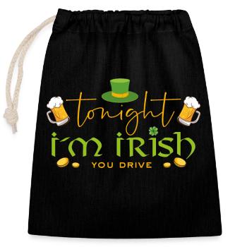 Irish Ireland Funny - Tonight I m Irish you drive - Closable cotton gift bag (25x30cm) - black - Front
