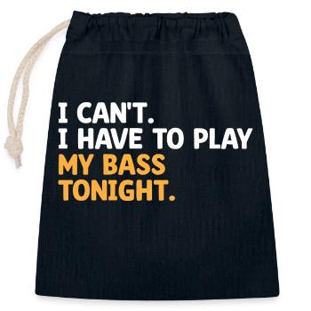 I Can't I Have To Play My Bass Tonight Bassist - Closable cotton gift bag (25x30cm) - navy - Front