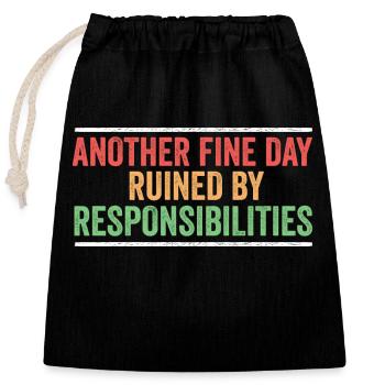 Another Fine Day Ruined By Responsibility Sarcasm - Closable cotton gift bag (25x30cm) - black - Front