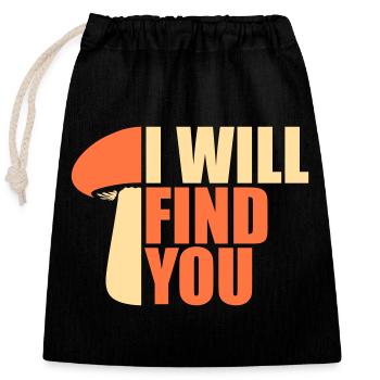 Pilz I Will Find You Lustig Humor Spruch - Verschließbarer Geschenkbeutel aus Baumwolle (25x30cm) - Schwarz - Vorne