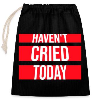 Haven't Cried Today Spruch Lustig Emotional Ironie - Verschließbarer Geschenkbeutel aus Baumwolle (25x30cm) - Schwarz - Vorne