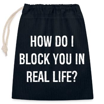 how do i block you in real life funny shirt - Verschließbarer Geschenkbeutel aus Baumwolle (25x30cm) - Navy - Vorne