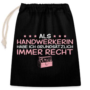Handwerkerin hat grundsätzlich immer recht - Verschließbarer Geschenkbeutel aus Baumwolle (25x30cm) - Schwarz - Vorne