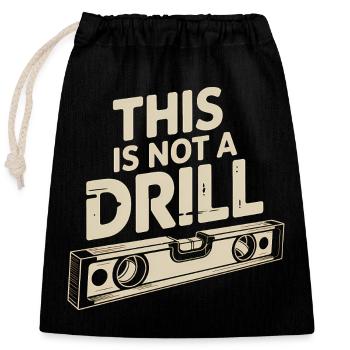 Dies ist kein Drill - Funny Tools T-Shirt - Verschließbarer Geschenkbeutel aus Baumwolle (25x30cm) - Schwarz - Vorne