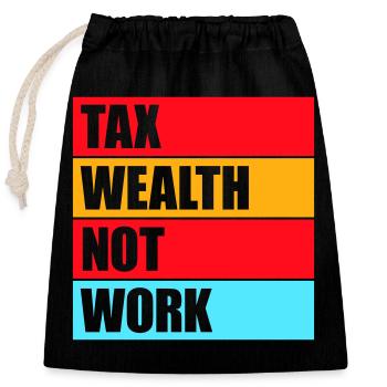 Tax Wealth Not Work Progressive Politics Economy - Closable cotton gift bag (25x30cm) - black - Front