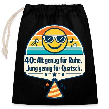 40: Alt genug für Ruhe, Jung genug für Quatsch - Verschließbarer Geschenkbeutel aus Baumwolle (25x30cm) - Schwarz - Vorne