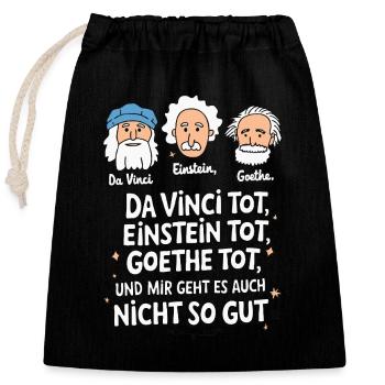 DaVinci, Einstein, Goethe, dead, I'm not feeling well - Closable cotton gift bag (25x30cm) - black - Front