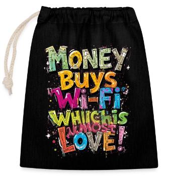Money buys Wi fi which is almost love - Closable cotton gift bag (25x30cm) - black - Front