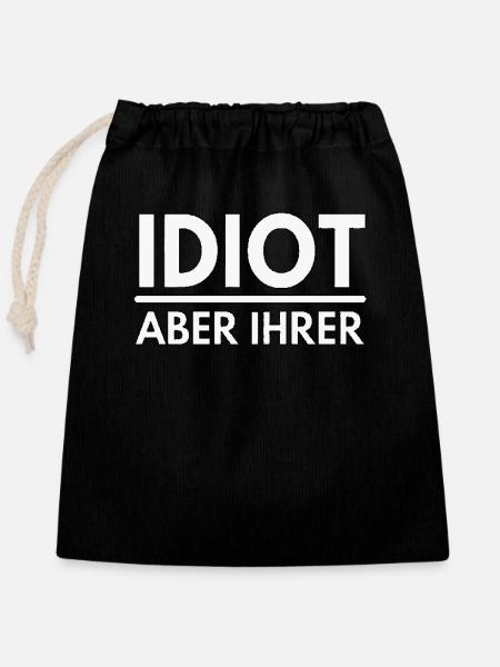 Idiot aber ihrer - Spruch - Verschließbarer Geschenkbeutel aus Baumwolle (25x30cm) - Schwarz