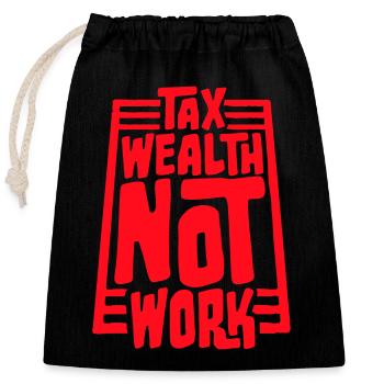 Tax Wealth Not Work Progressive Politics Economy - Closable cotton gift bag (25x30cm) - black - Front