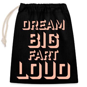 Dream Big Fart Loud Lustig Motivational Spruch - Verschließbarer Geschenkbeutel aus Baumwolle (25x30cm) - Schwarz - Vorne