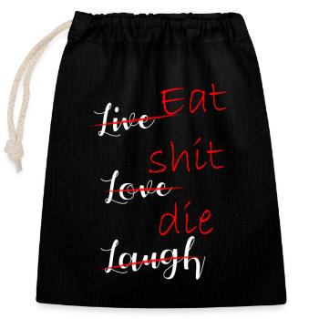 Live love laugh pun eat shit die - Closable cotton gift bag (25x30cm) - black - Front