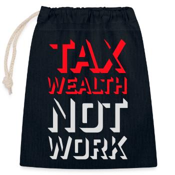 Tax Wealth Not Work Progressive Politics Economy - Closable cotton gift bag (25x30cm) - navy - Front