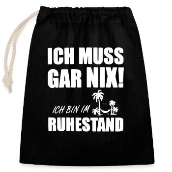 ICH MUSS GAR NIX - Bin im Ruhestand - Verschließbarer Geschenkbeutel aus Baumwolle (25x30cm) - Schwarz - Vorne