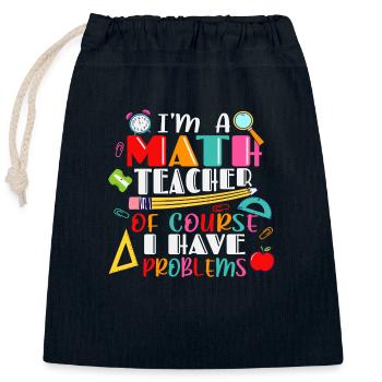 I am a math teacher, of course i have problems - Closable cotton gift bag (25x30cm) - navy - Front