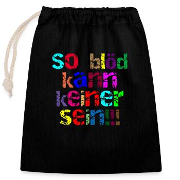 so blöd kann keiner sein - Verschließbarer Geschenkbeutel aus Baumwolle (25x30cm) - Schwarz - Vorne