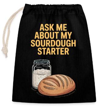 Ask Me About My Sourdough Starter - Verschließbarer Geschenkbeutel aus Baumwolle (25x30cm) - Schwarz - Vorne