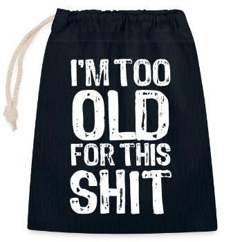 I'm too old for this shit - Spruch - Verschließbarer Geschenkbeutel aus Baumwolle (25x30cm) - Navy - Vorne