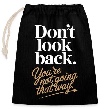 Ne regarde pas en arrière, tu ne vas pas dans cette direction, motivation - Sac cadeau en coton avec cordon (25 x 30 cm) - noir - Devant